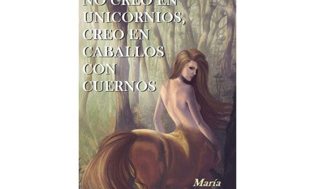 No creo en unicornios, creo en caballos con cuernos por María S. H. Zelte