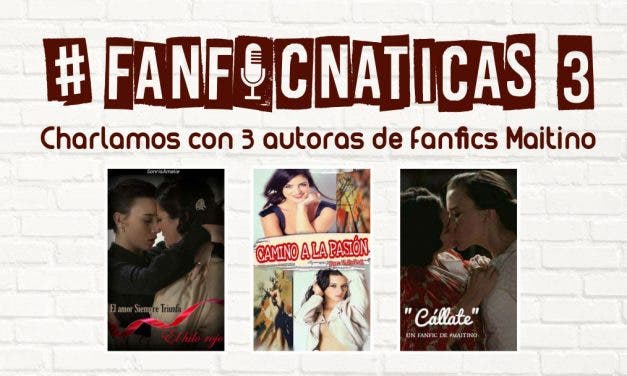 Fanficnáticas 3: Hablamos de fanfics de Maitino