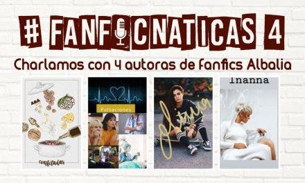 Fanficnáticas 4 : Charlamos de fanfics de Albalia con blumett89120579, lmnvaar y cuestiondepielv y por escrito con inannax_