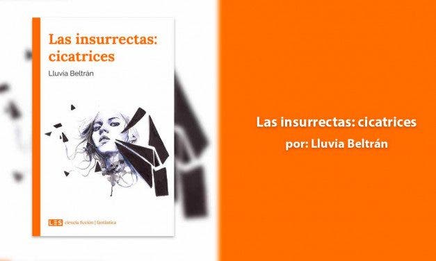 Las insurrectas: cicatrices una distopía llena de aventuras y algún romance